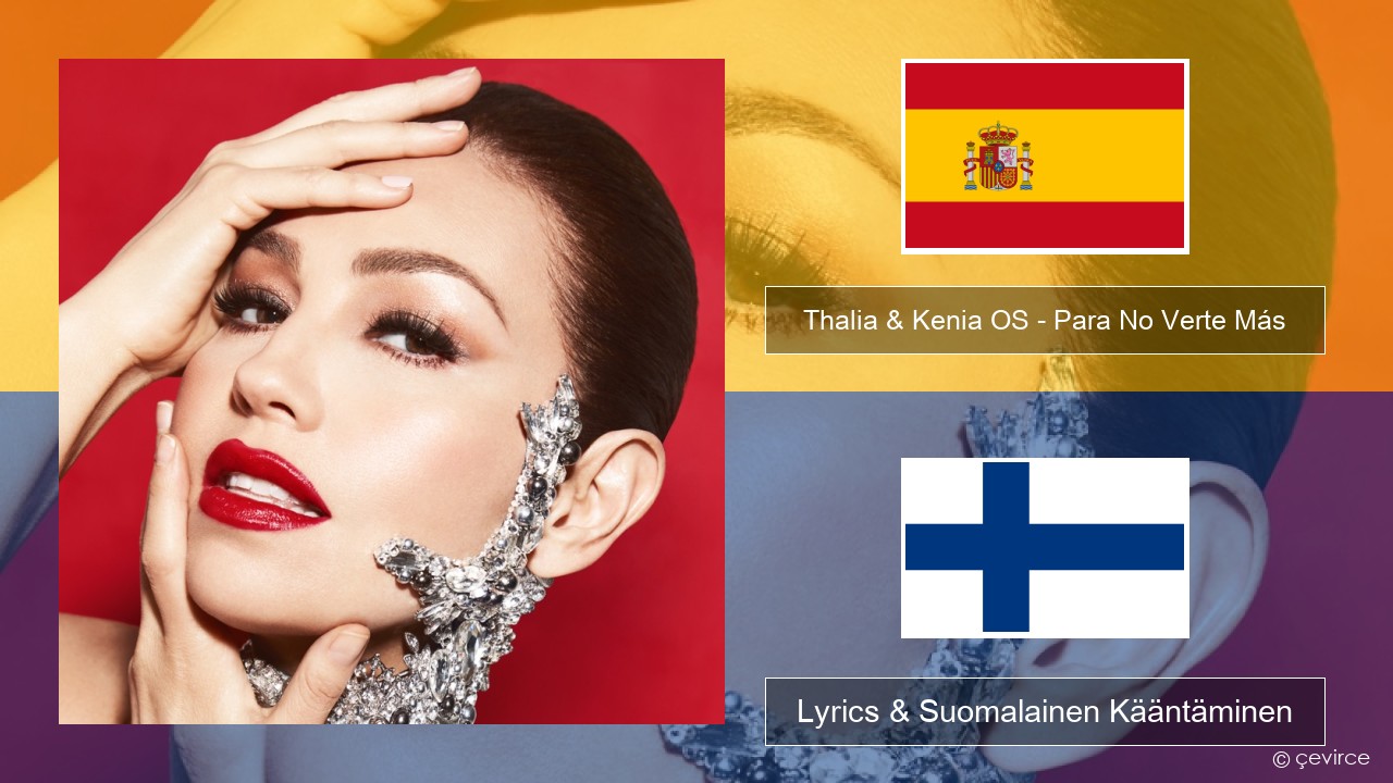 Thalia & Kenia OS – Para No Verte Más Espanjan Lyrics & Suomalainen Kääntäminen