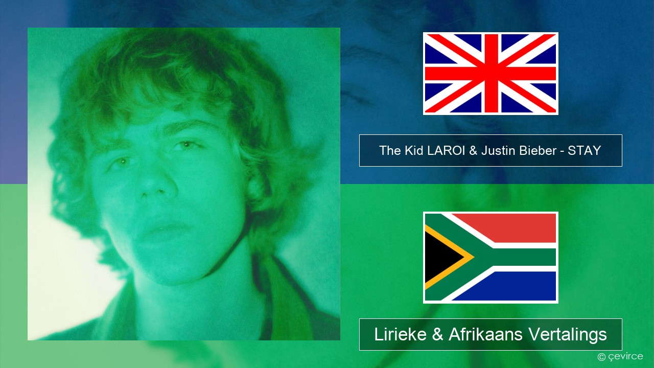 The Kid LAROI & Justin Bieber – STAY Engels Lirieke & Afrikaans Vertalings