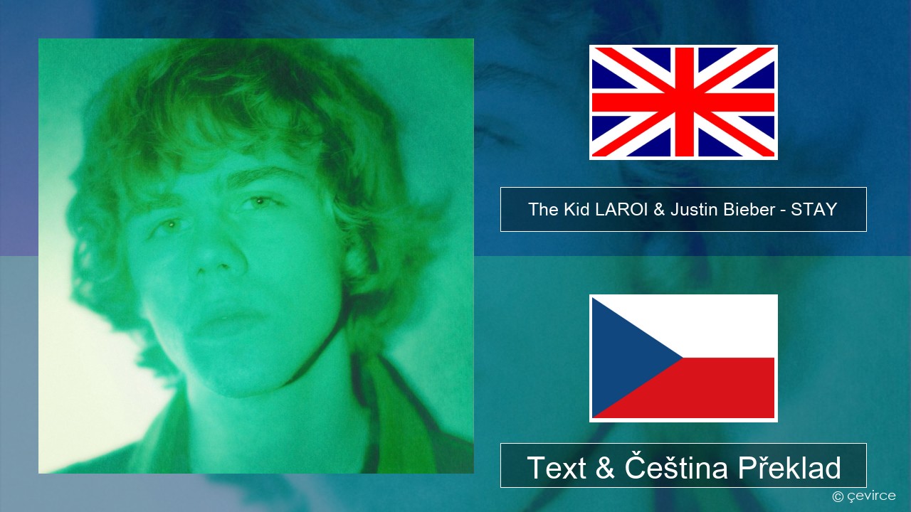 The Kid LAROI & Justin Bieber – STAY Anglický Text & Čeština Překlad