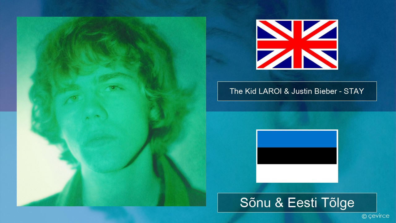The Kid LAROI & Justin Bieber – STAY Inglise Sõnu & Eesti Tõlge