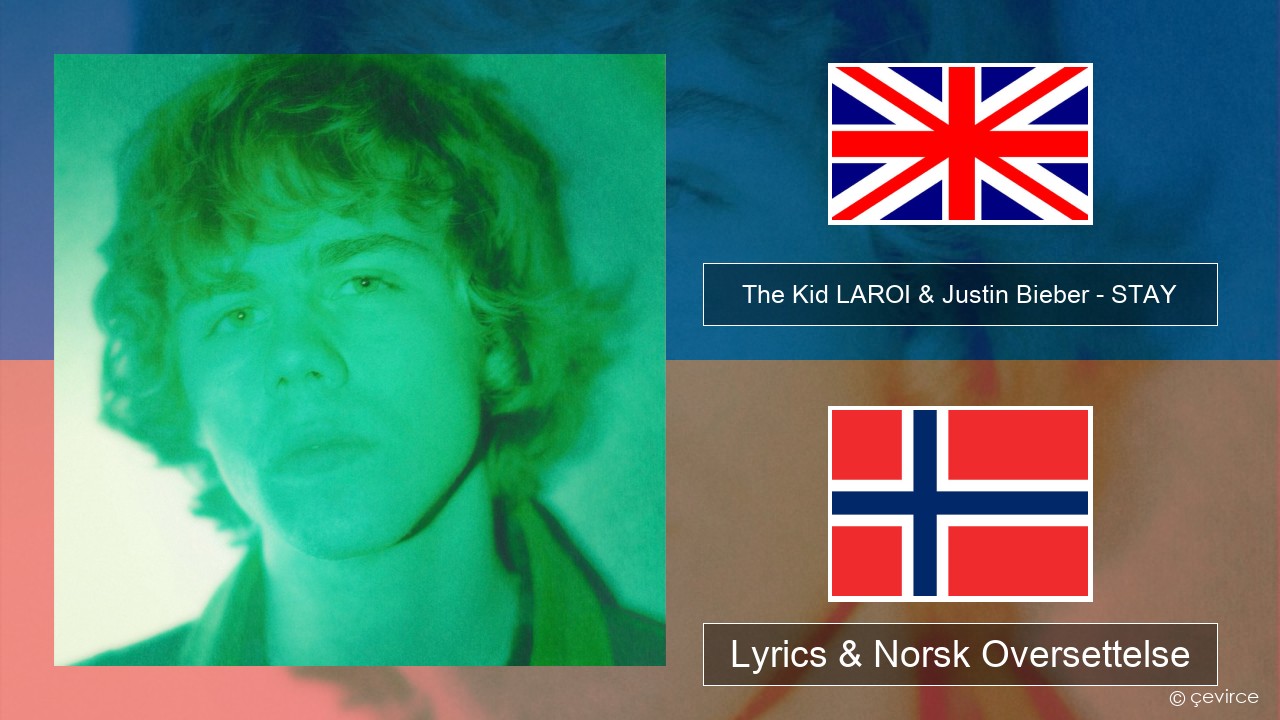 The Kid LAROI & Justin Bieber – STAY Engelsk Lyrics & Norsk Oversettelse