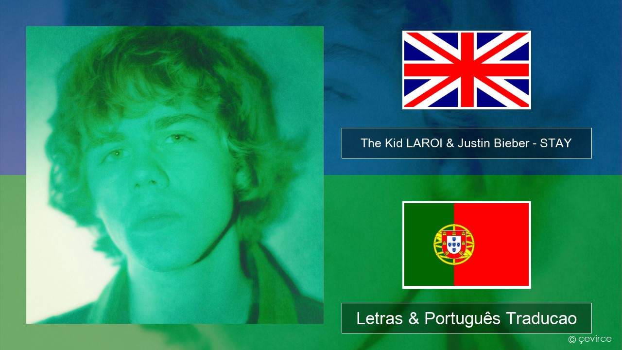 The Kid LAROI & Justin Bieber – STAY Inglês Letras & Português Traducao