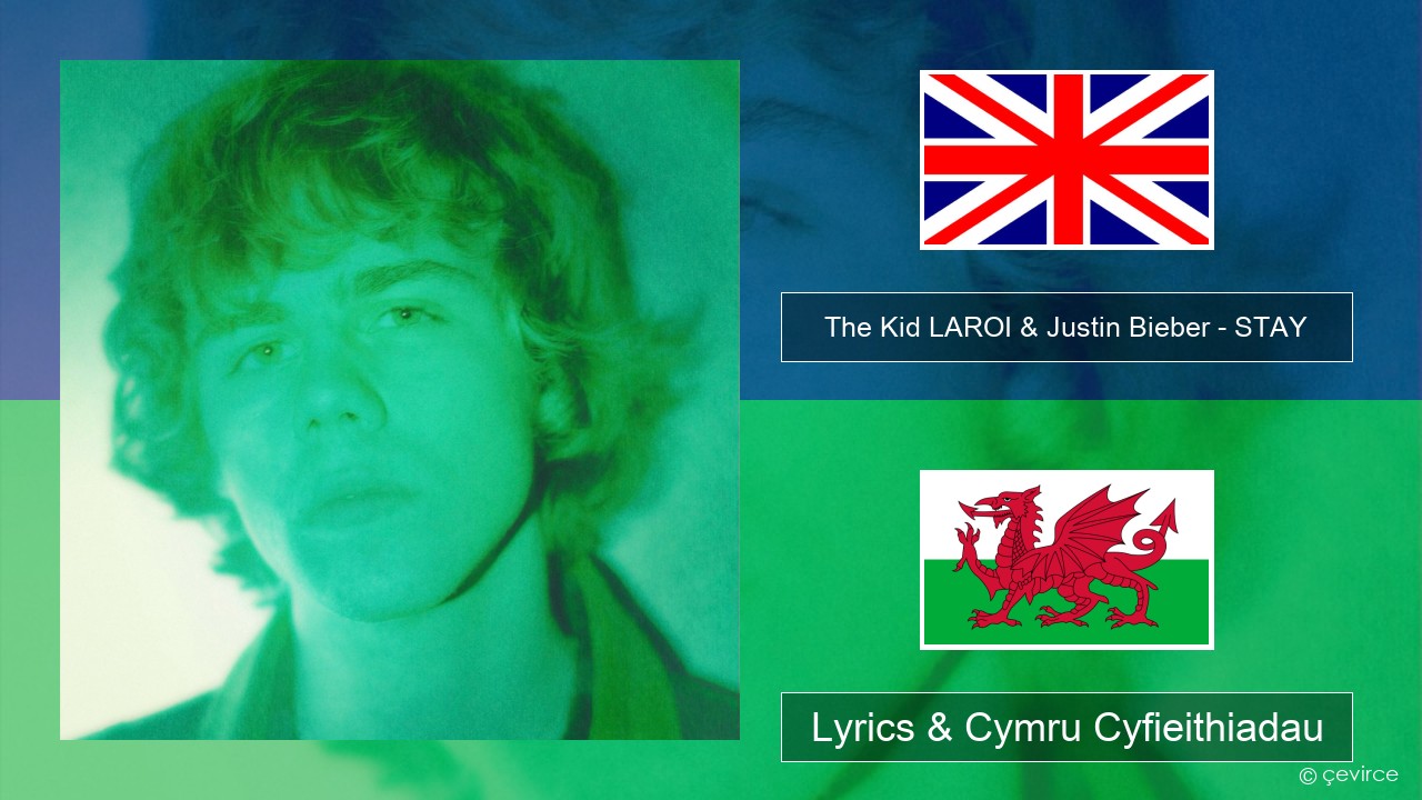 The Kid LAROI & Justin Bieber – STAY Saesneg Lyrics & Cymru Cyfieithiadau