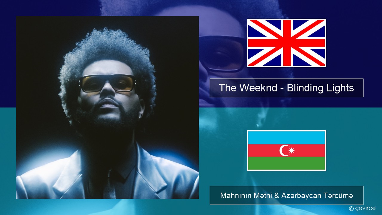 The Weeknd – Blinding Lights İngilis dili Mahnının Mətni & Azərbaycan Tərcümə