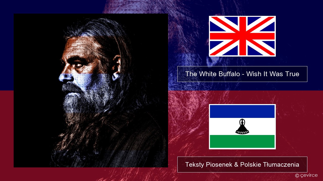 The White Buffalo – Wish It Was True Polski Teksty Piosenek & Polskie Tłumaczenia