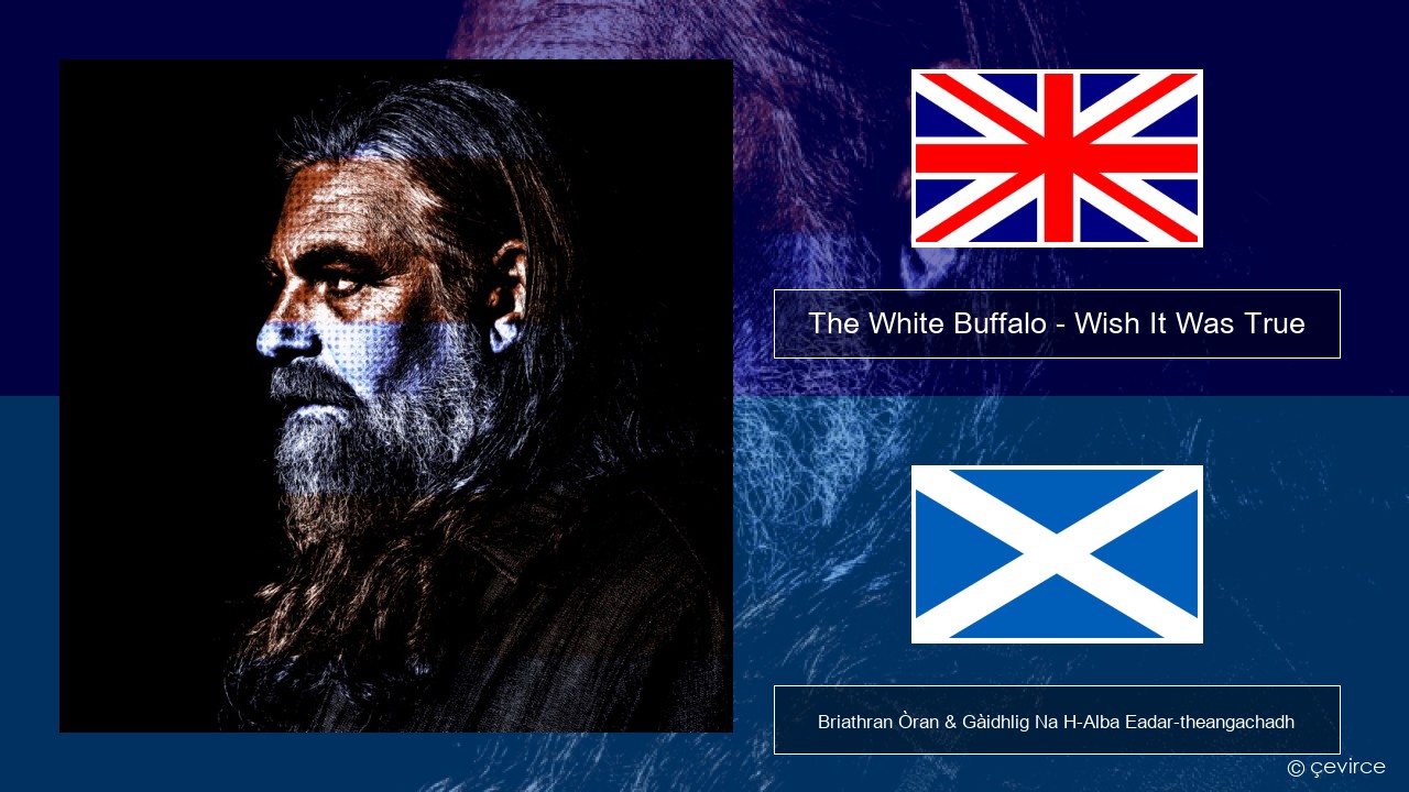 The White Buffalo – Wish It Was True Gaelic Briathran Òran & Gàidhlig Na H-Alba Eadar-theangachadh