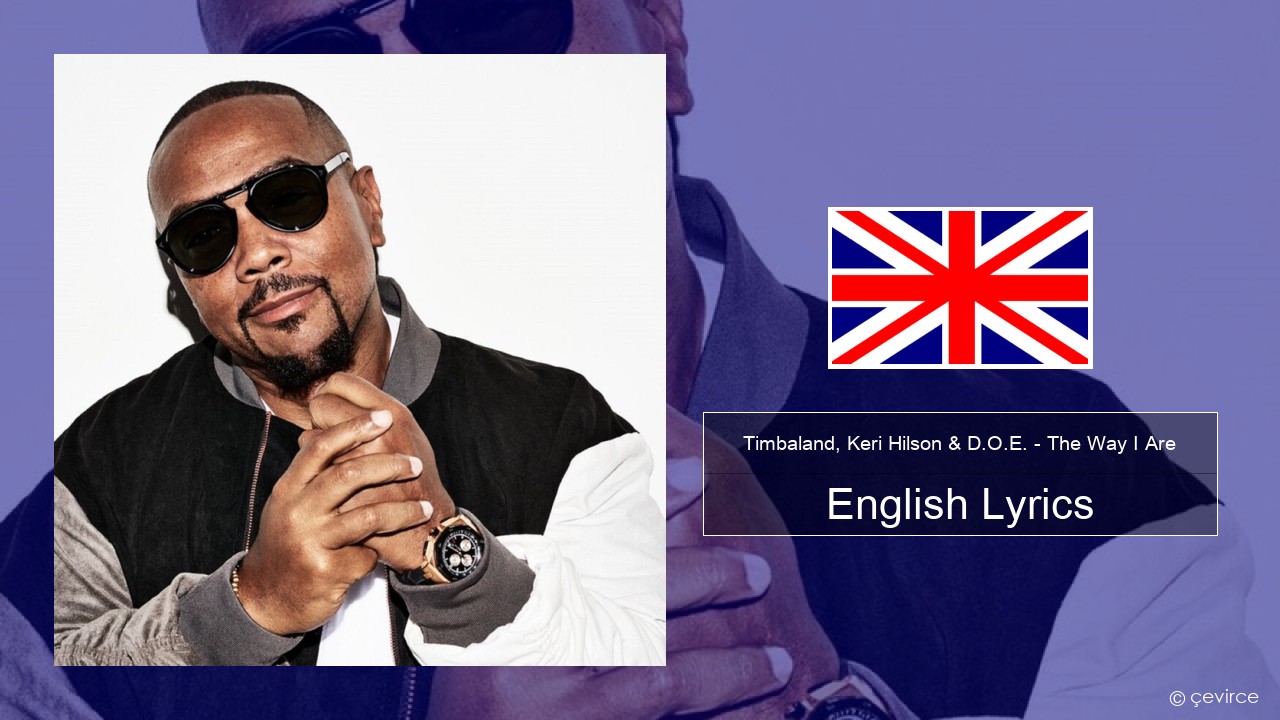 Timbaland, Keri Hilson & D.O.E. – The Way I Are English Lyrics