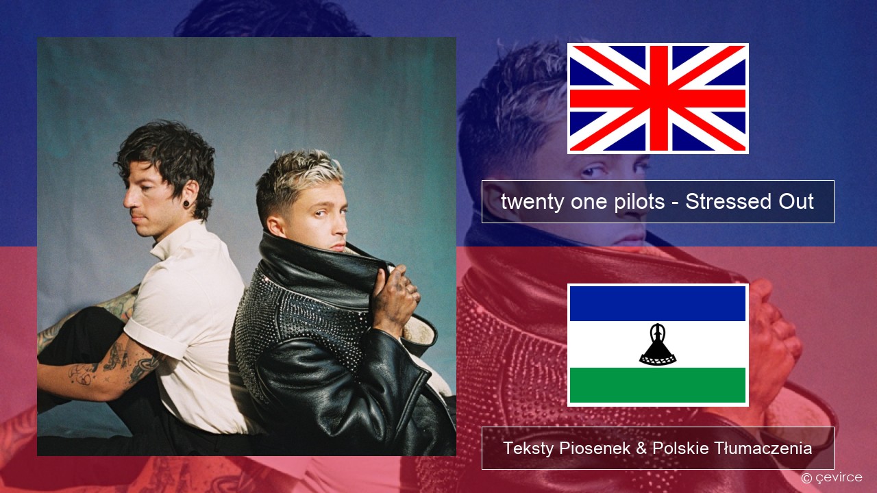 twenty one pilots – Stressed Out Polski Teksty Piosenek & Polskie Tłumaczenia