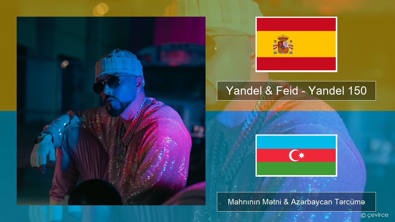 Yandel & Feid – Yandel 150 İspan Mahnının Mətni & Azərbaycan Tərcümə