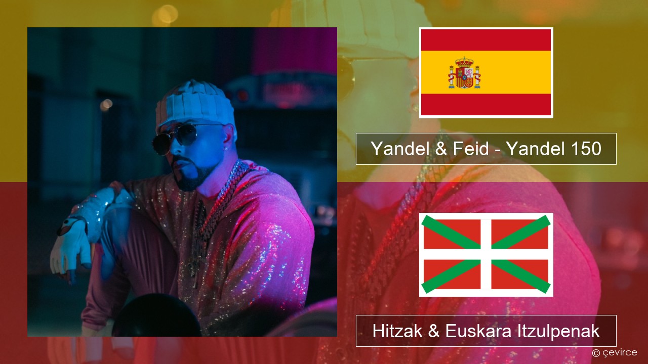 Yandel & Feid – Yandel 150 Espainiako Hitzak & Euskara Itzulpenak
