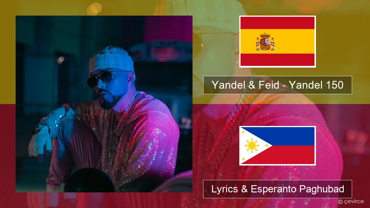 Yandel & Feid – Yandel 150 Espanya Lyrics & Esperanto Paghubad