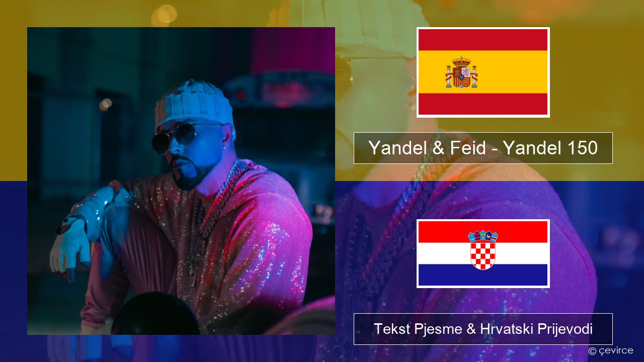 Yandel & Feid – Yandel 150 Španjolski Tekst Pjesme & Hrvatski Prijevodi