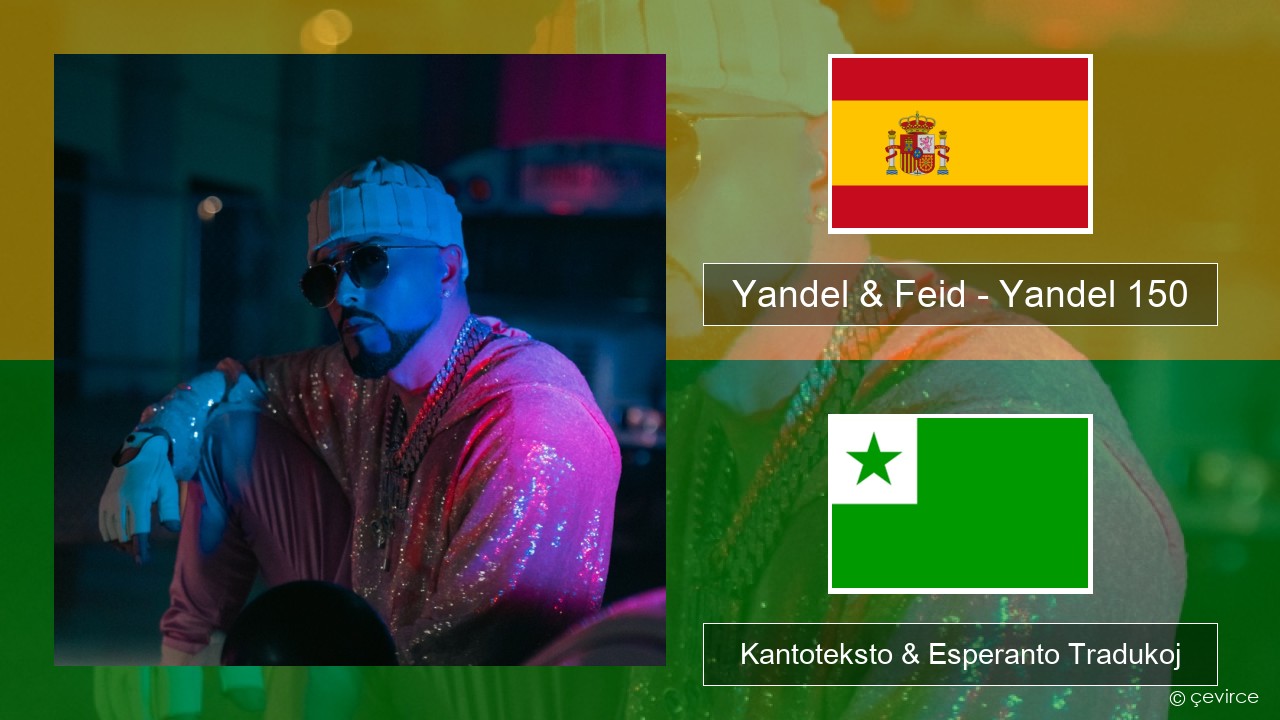 Yandel & Feid – Yandel 150 La hispana Kantoteksto & Esperanto Tradukoj