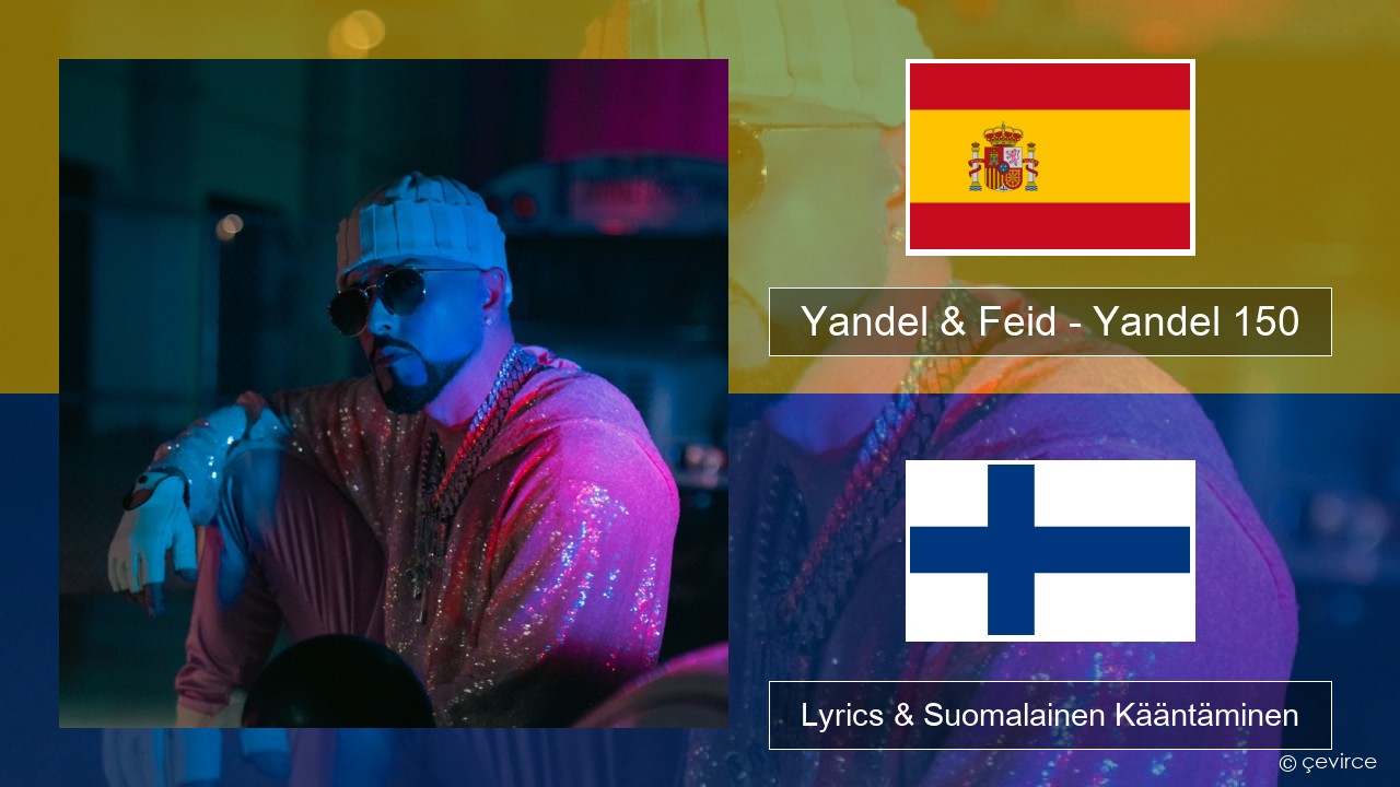 Yandel & Feid – Yandel 150 Espanjan Lyrics & Suomalainen Kääntäminen
