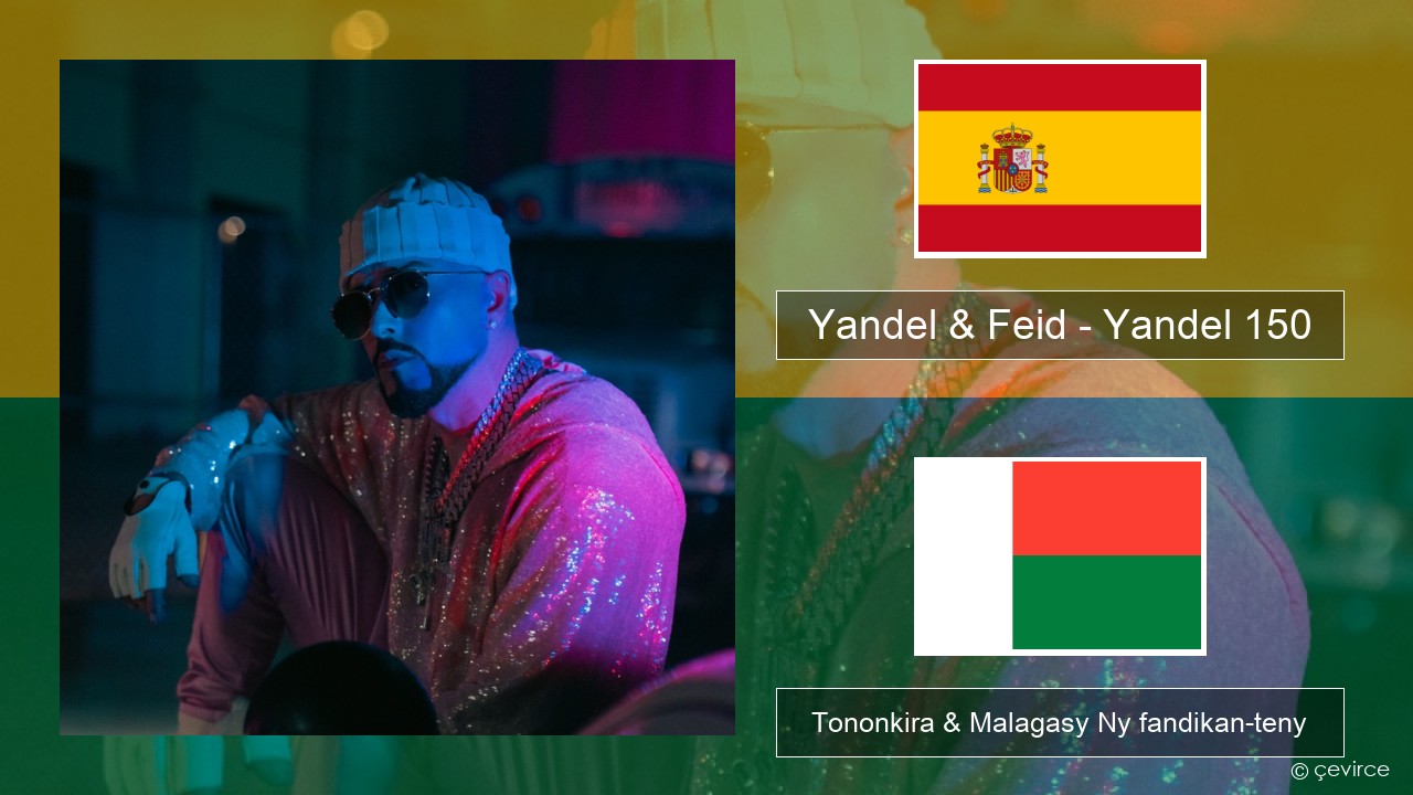 Yandel & Feid – Yandel 150 Espaniola Tononkira & Malagasy Ny fandikan-teny