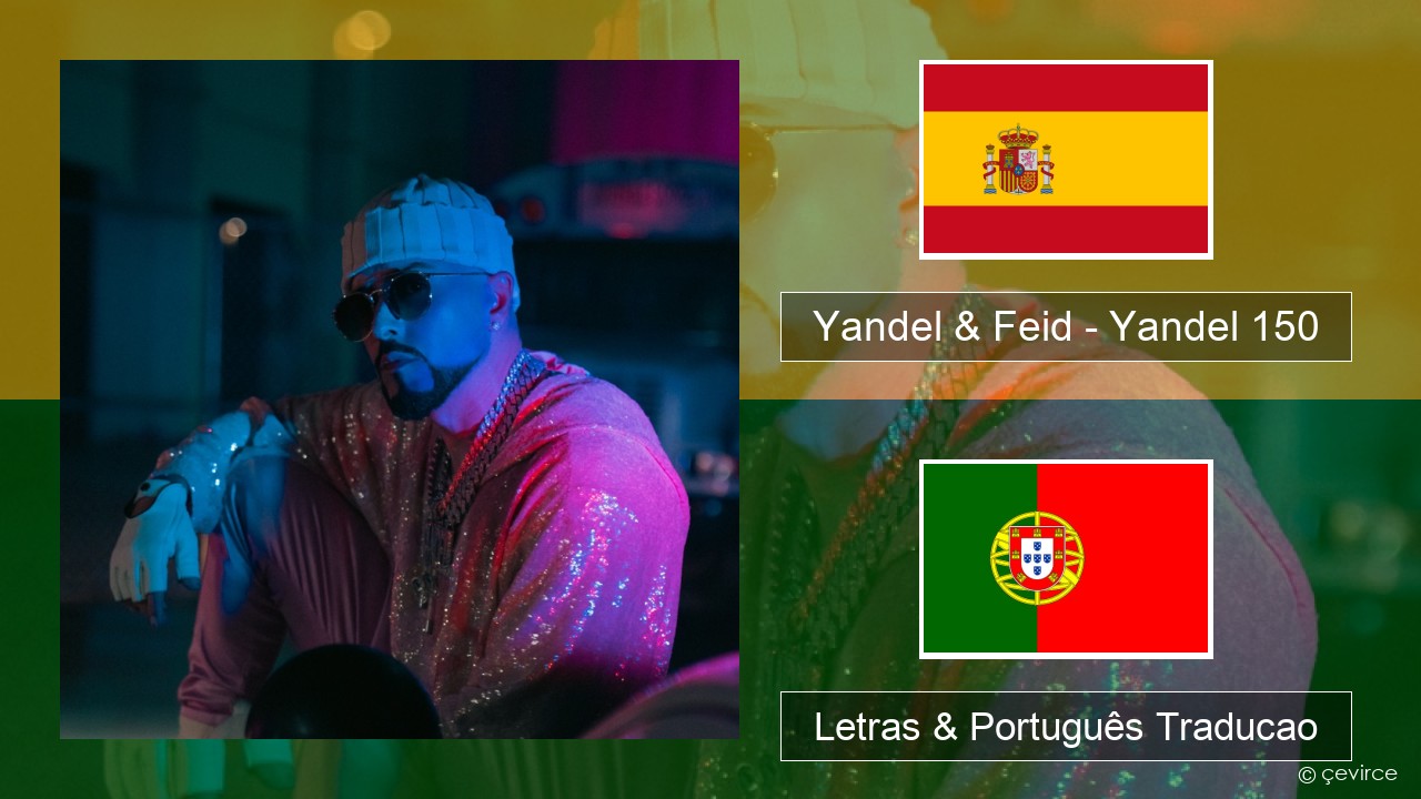 Yandel & Feid – Yandel 150 Espanhol Letras & Português Traducao