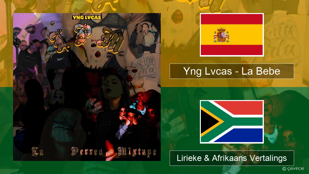 Yng Lvcas – La Bebe Spaanse Lirieke & Afrikaans Vertalings