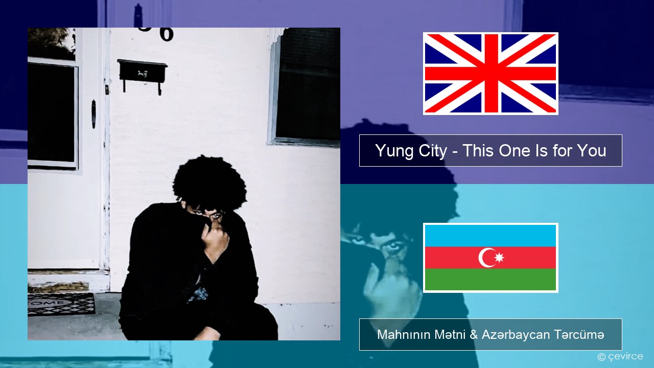 Yung City – This One Is for You (RIP Dad) İngilis dili Mahnının Mətni & Azərbaycan Tərcümə