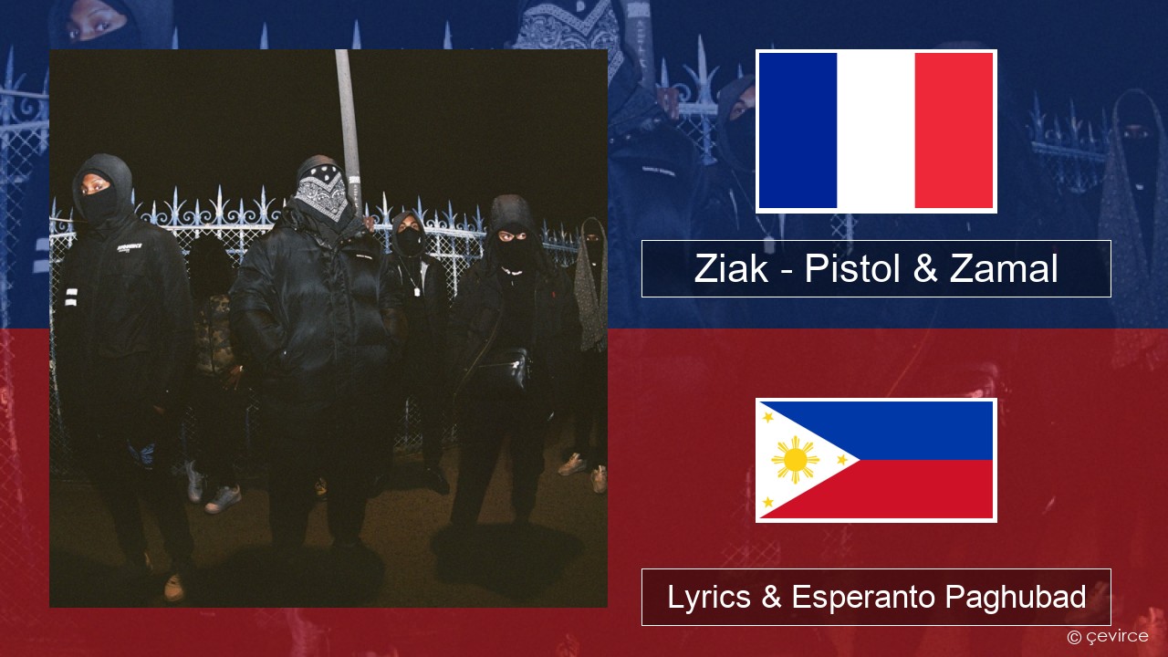 Ziak – Pistol & Zamal Pransiya Lyrics & Esperanto Paghubad
