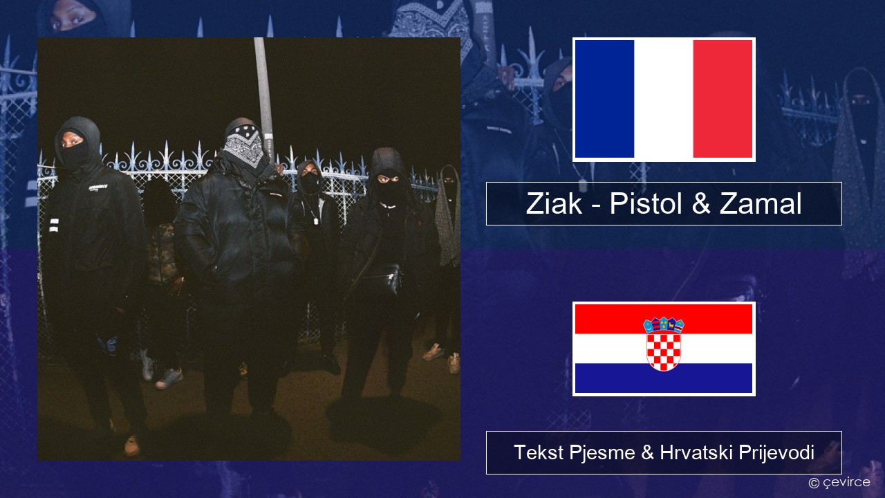 Ziak – Pistol & Zamal Francuski Tekst Pjesme & Hrvatski Prijevodi