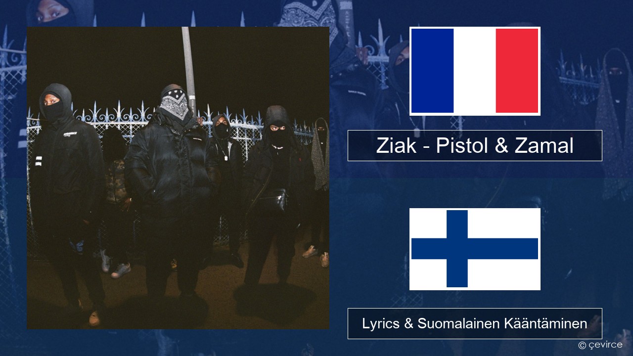 Ziak – Pistol & Zamal Ranska Lyrics & Suomalainen Kääntäminen