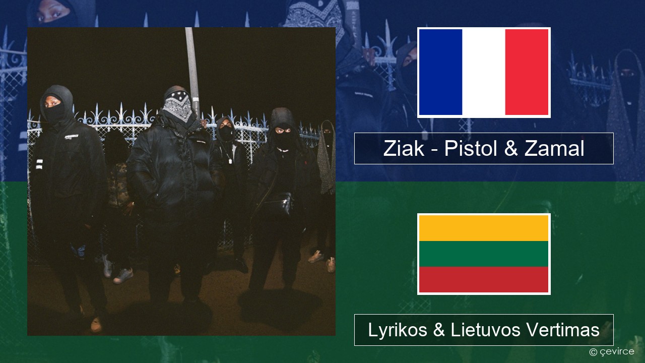 Ziak – Pistol & Zamal Prancūzijos Lyrikos & Lietuvos Vertimas