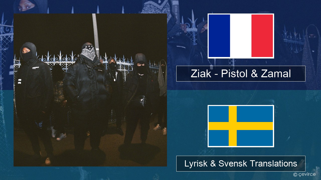Ziak – Pistol & Zamal Fransk Lyrisk & Svensk Translations