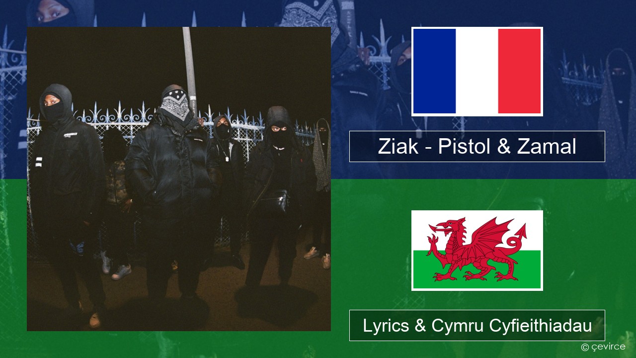 Ziak – Pistol & Zamal Ffrangeg Lyrics & Cymru Cyfieithiadau