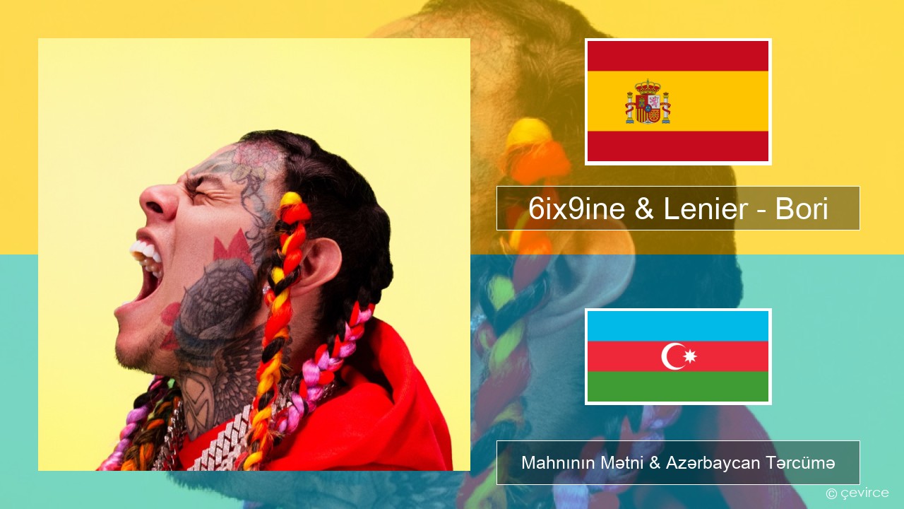 6ix9ine & Lenier – Bori İspan Mahnının Mətni & Azərbaycan Tərcümə