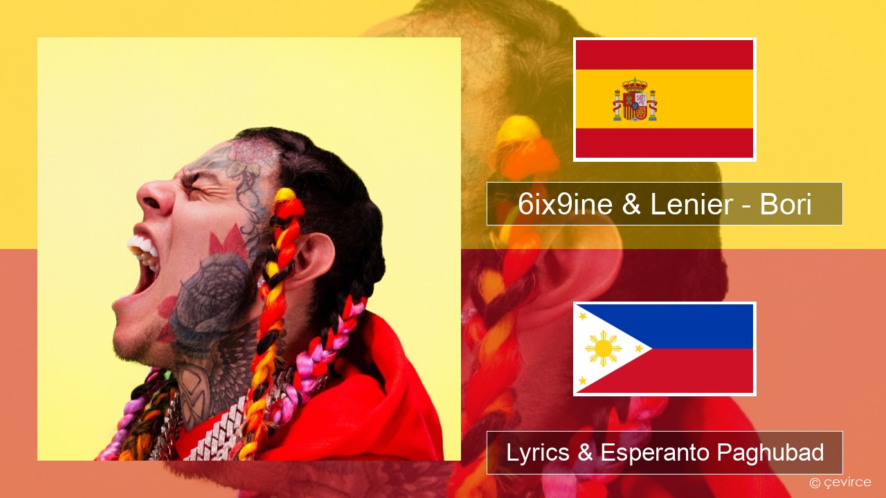6ix9ine & Lenier – Bori Espanya Lyrics & Esperanto Paghubad