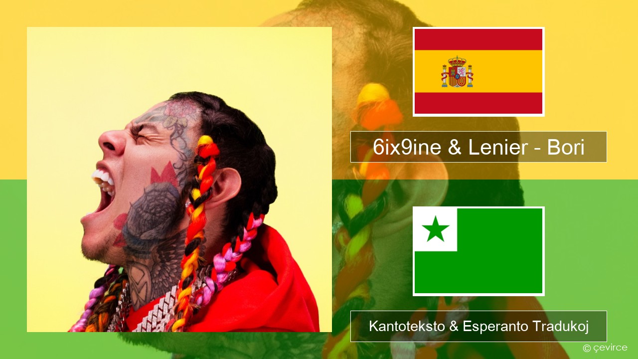 6ix9ine & Lenier – Bori La hispana Kantoteksto & Esperanto Tradukoj