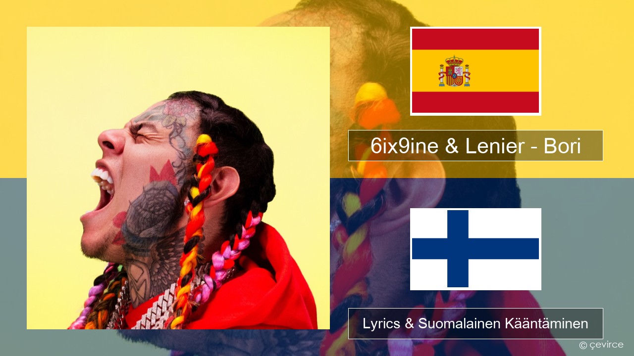 6ix9ine & Lenier – Bori Espanjan Lyrics & Suomalainen Kääntäminen