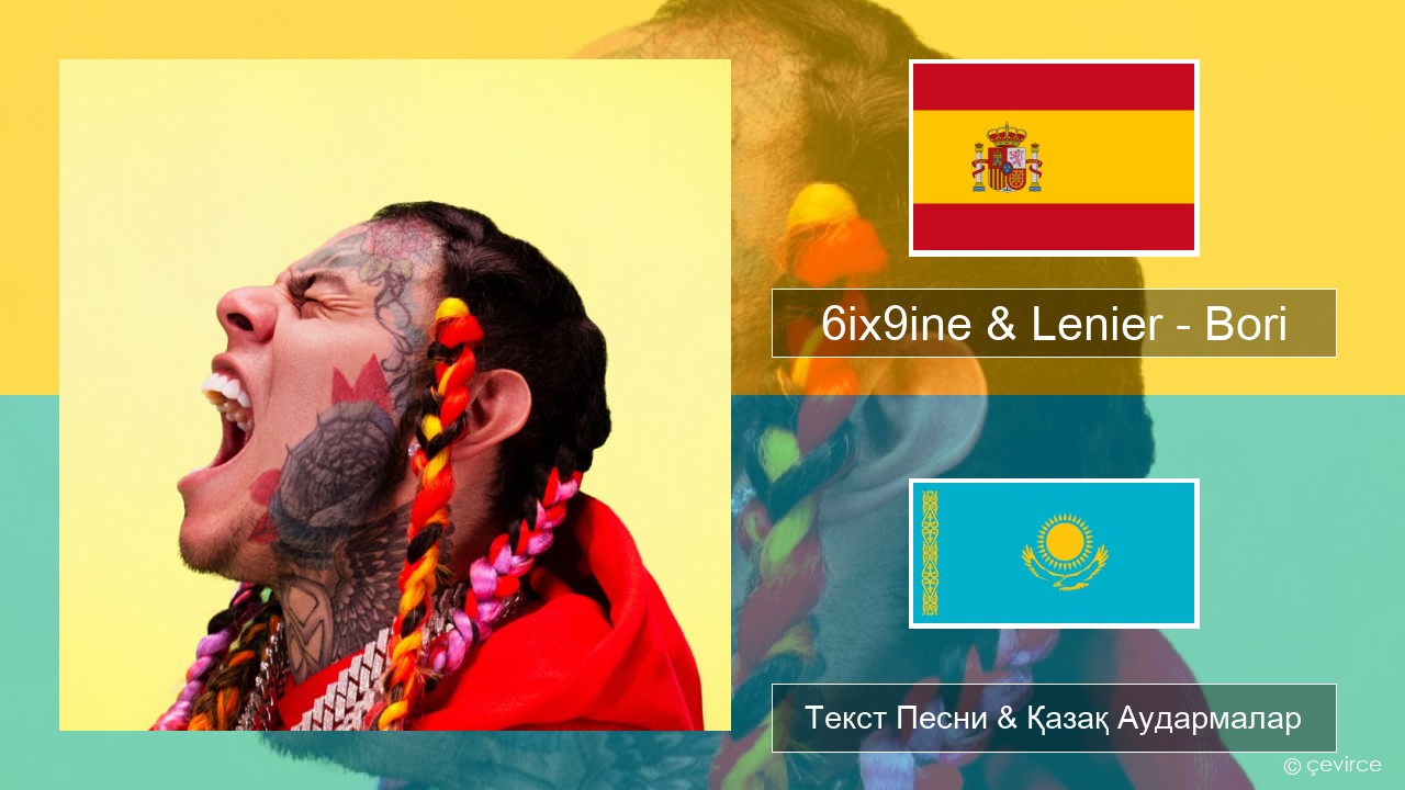 6ix9ine & Lenier – Bori Испан Текст Песни & Қазақ Аудармалар