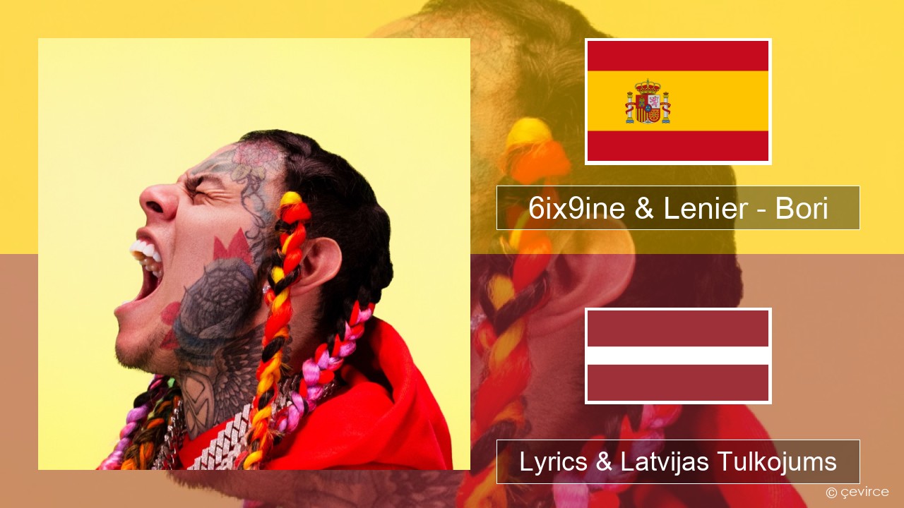 6ix9ine & Lenier – Bori Spāņu Lyrics & Latvijas Tulkojums