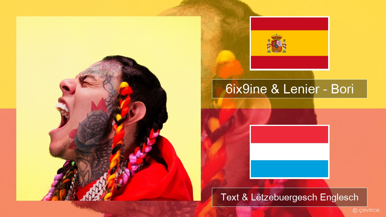 6ix9ine & Lenier – Bori Spuenesch Text & Lëtzebuergesch Englesch
