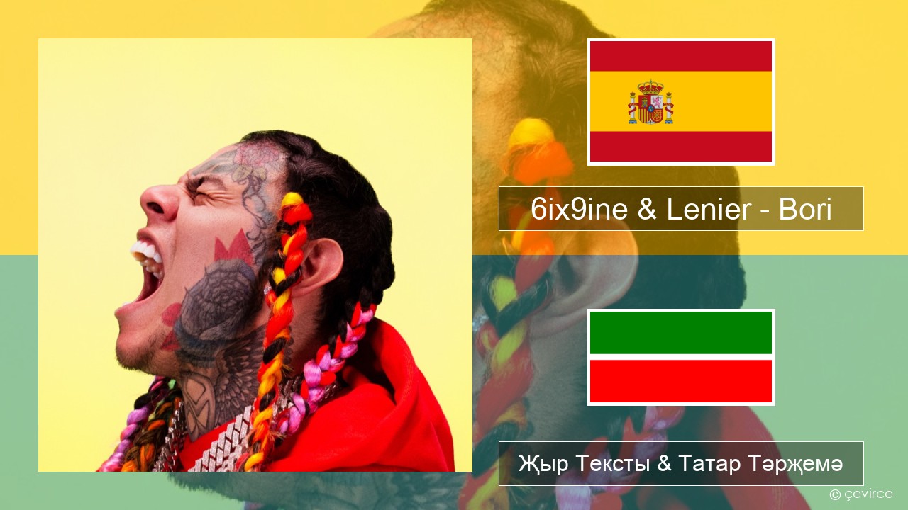 6ix9ine & Lenier – Bori Испан Җыр Тексты & Татар Тәрҗемә