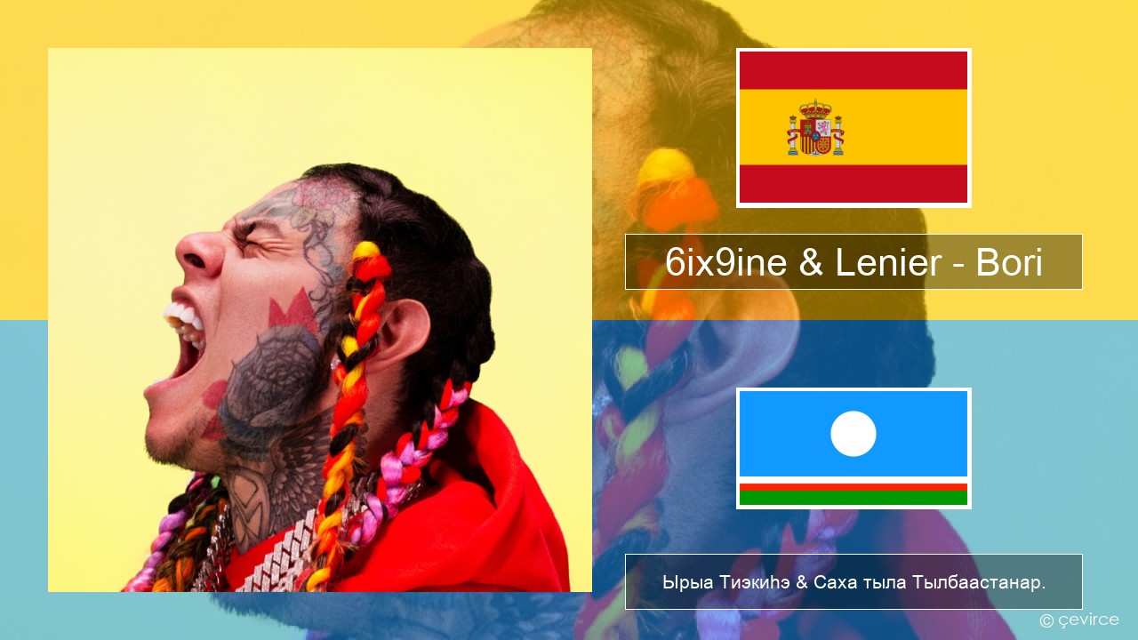 6ix9ine & Lenier – Bori Испанскай Ырыа Тиэкиһэ & Саха тыла Тылбаастанар.