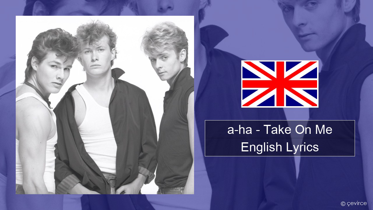 a-ha – Take On Me English Lyrics