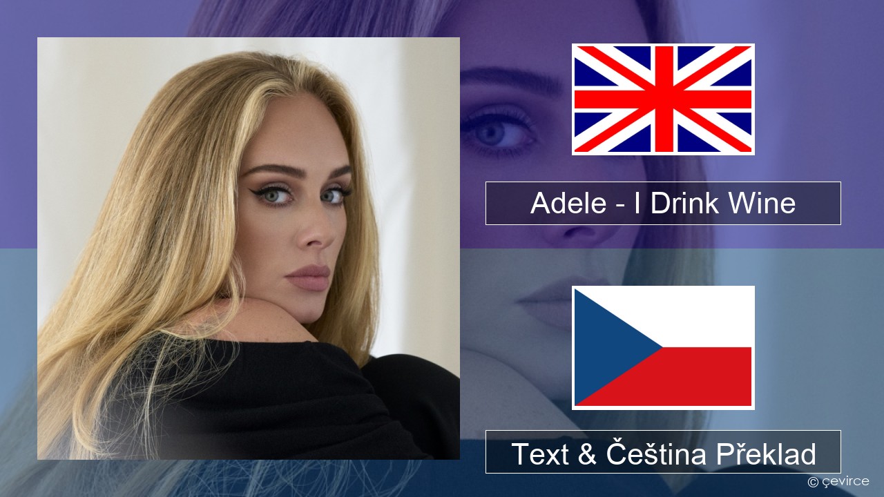 Adele – I Drink Wine Anglický Text & Čeština Překlad