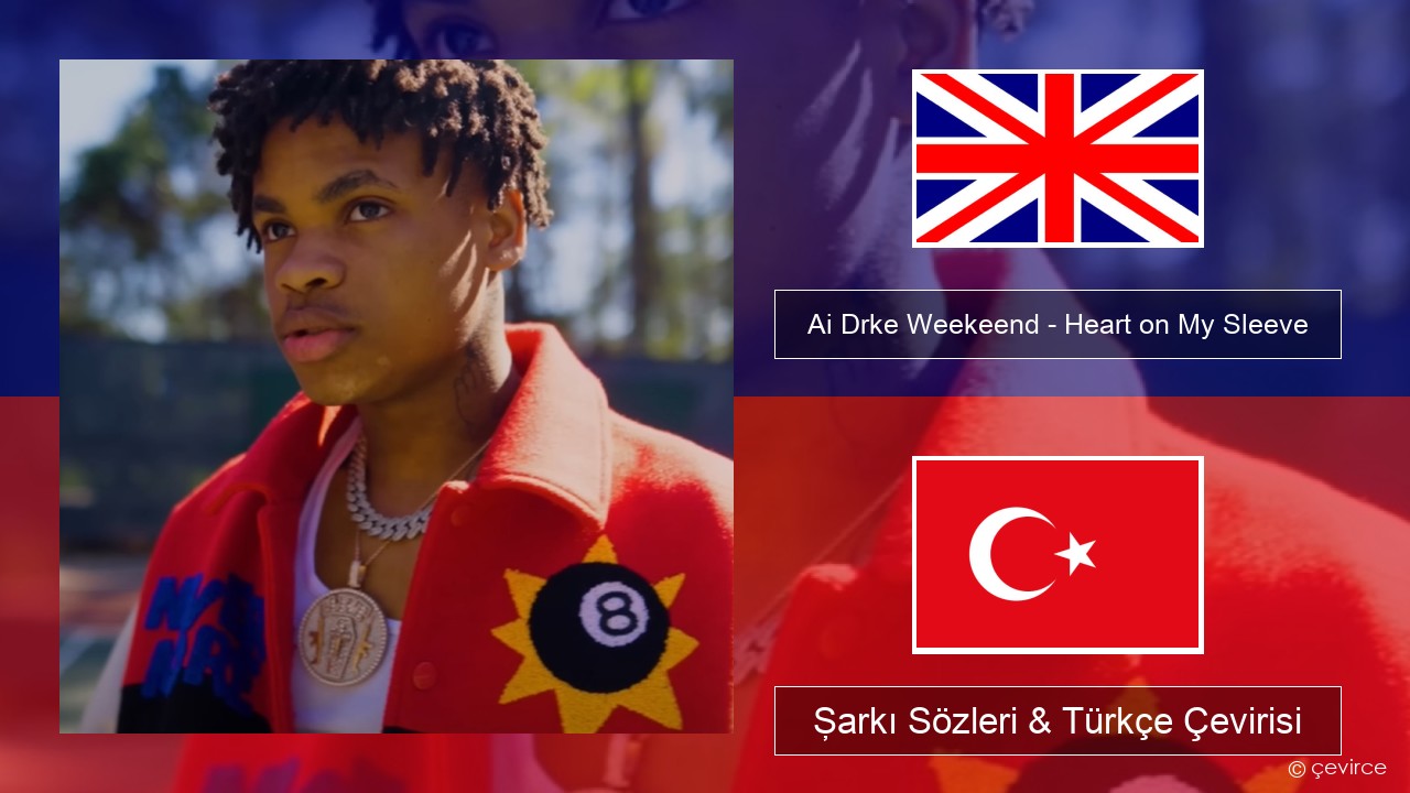 Ai Drke Weekeend – Heart on My Sleeve İngilizce Şarkı Sözleri & Türkçe Çevirisi