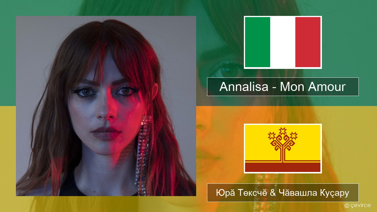 Annalisa – Mon Amour Итальянла Юрӑ Тексчӗ & Чӑвашла Куҫару