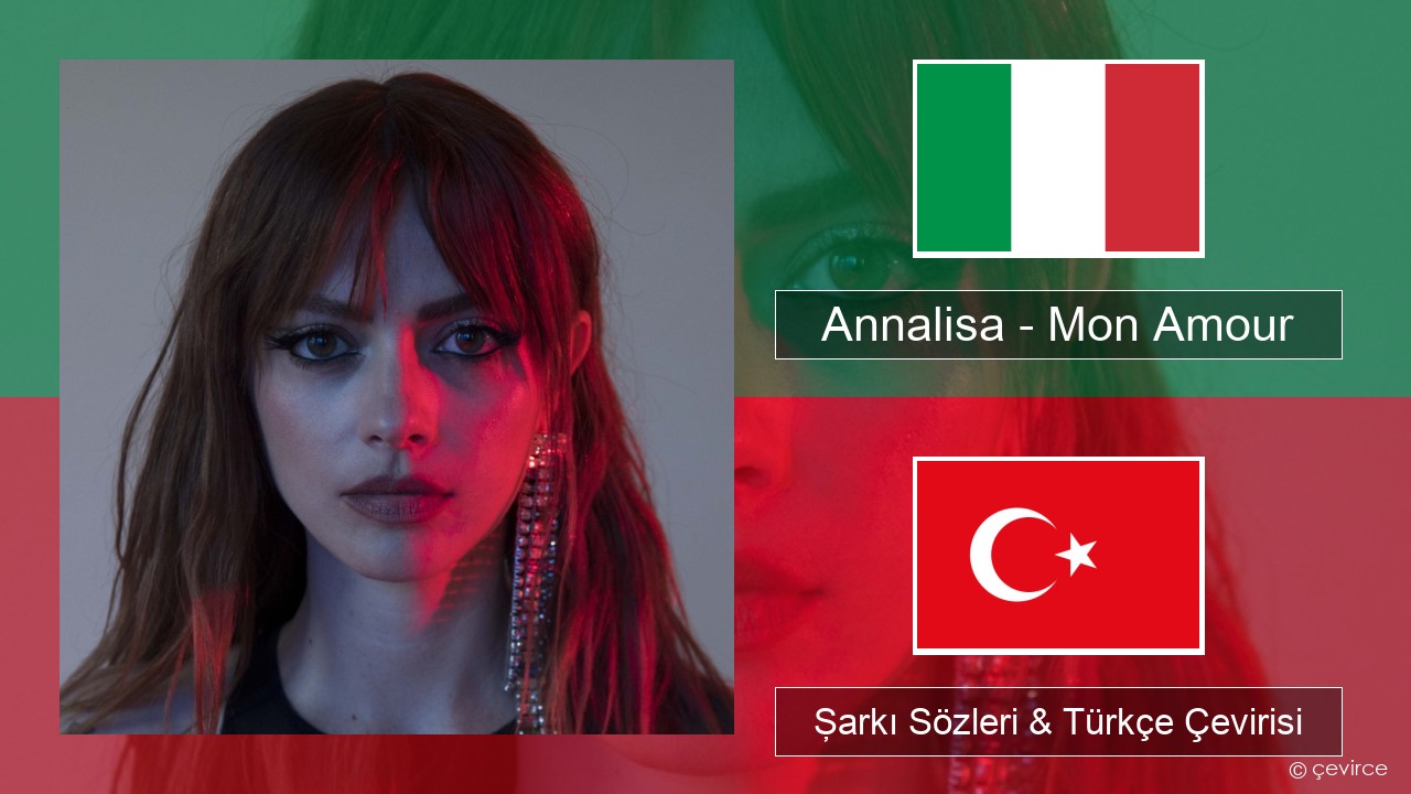 Annalisa – Mon Amour İtalyanca Şarkı Sözleri & Türkçe Çevirisi