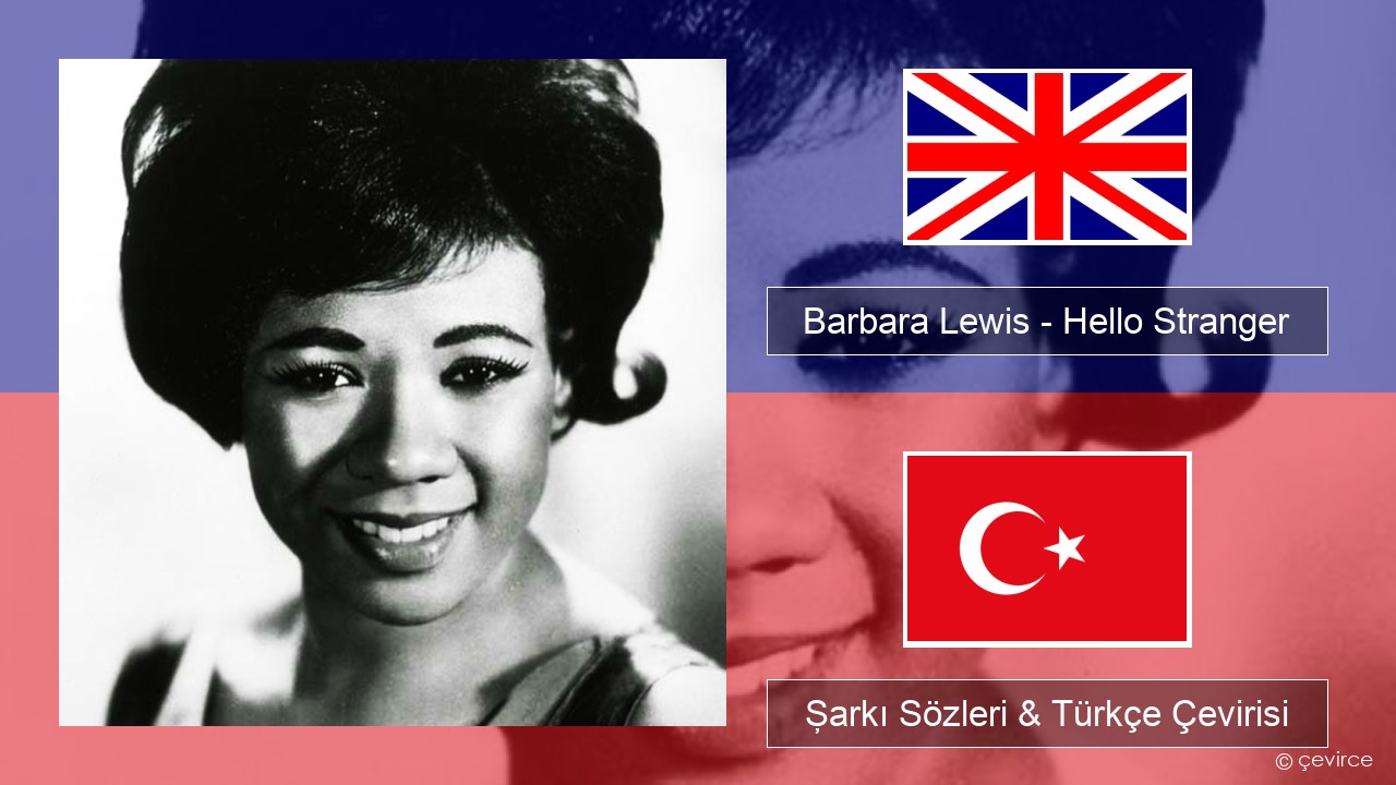 Barbara Lewis – Hello Stranger İngilizce Şarkı Sözleri & Türkçe Çevirisi