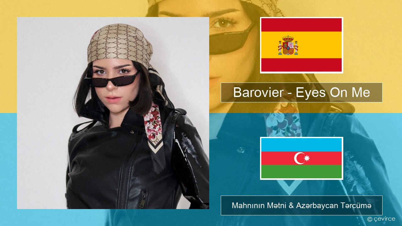 Barovier – Eyes On Me İspan Mahnının Mətni & Azərbaycan Tərcümə