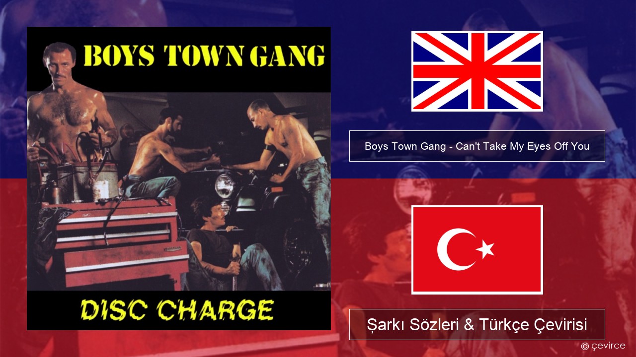 Boys Town Gang – Can’t Take My Eyes Off You (Original Extended Version) İngilizce Şarkı Sözleri & Türkçe Çevirisi