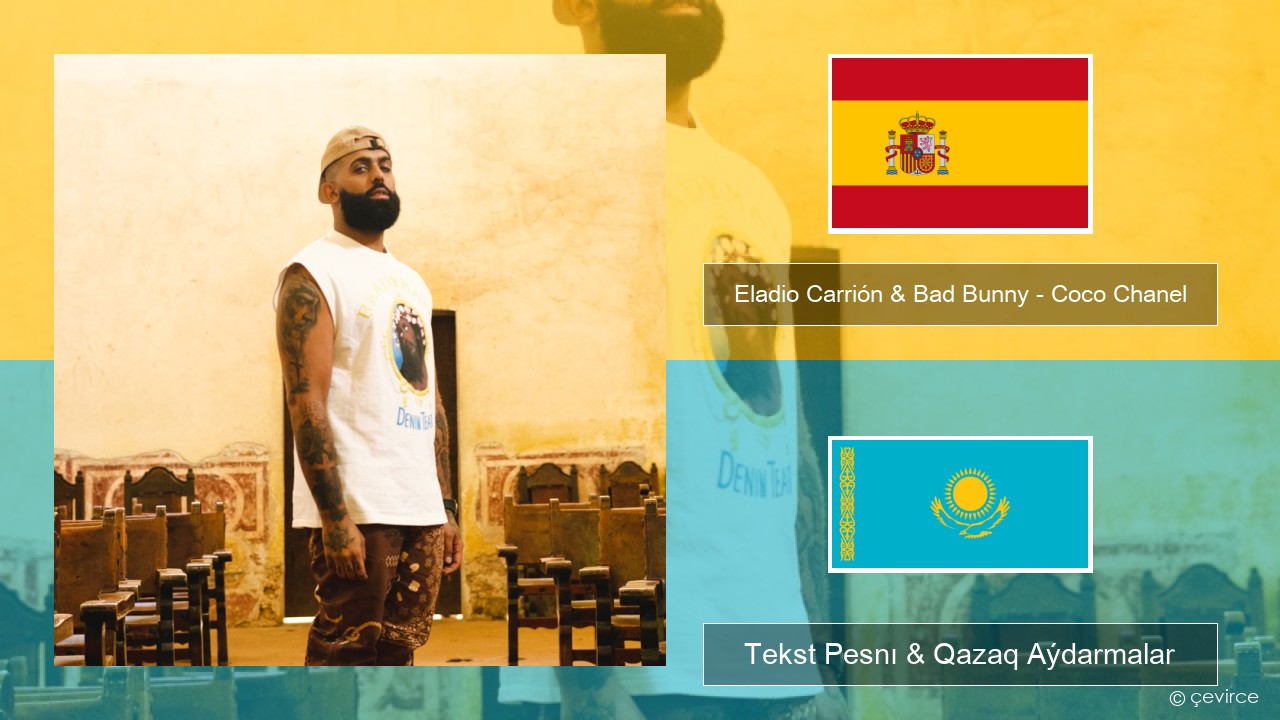Eladio Carrión & Bad Bunny – Coco Chanel Ispan Tekst Pesnı & Qazaq (latyn) Aýdarmalar