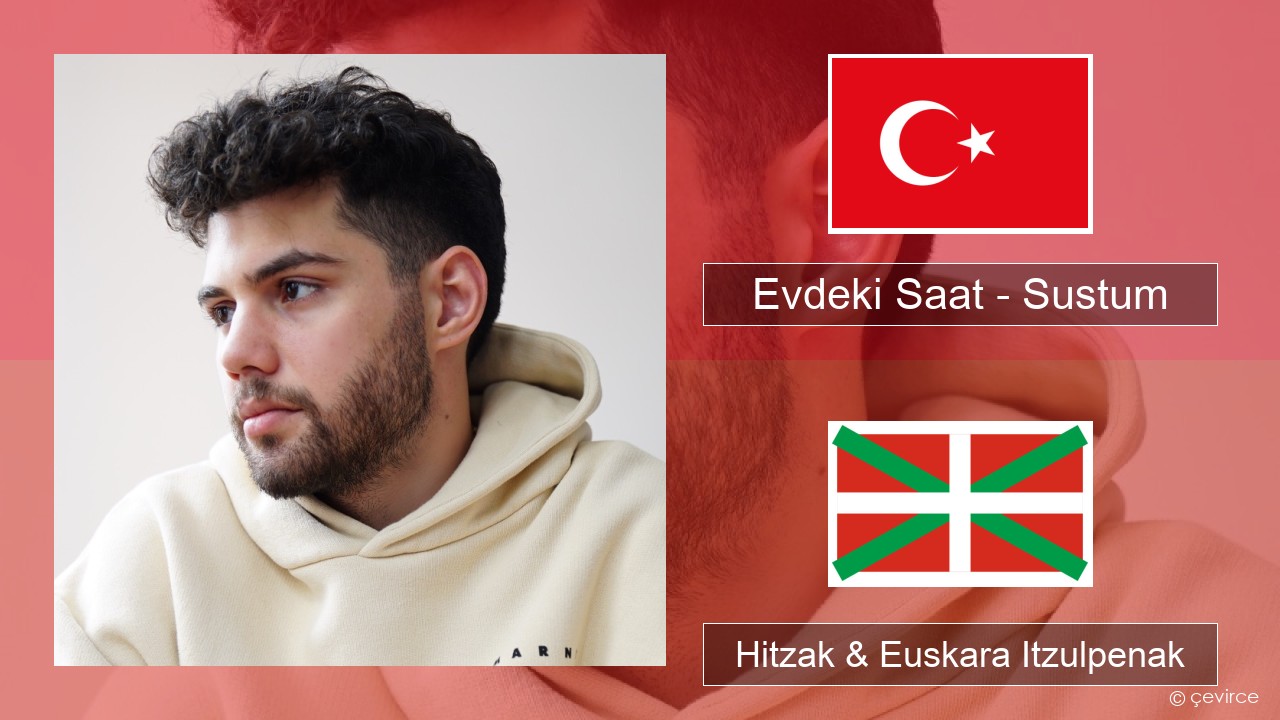 Evdeki Saat – Sustum Turkiarra Hitzak & Euskara Itzulpenak