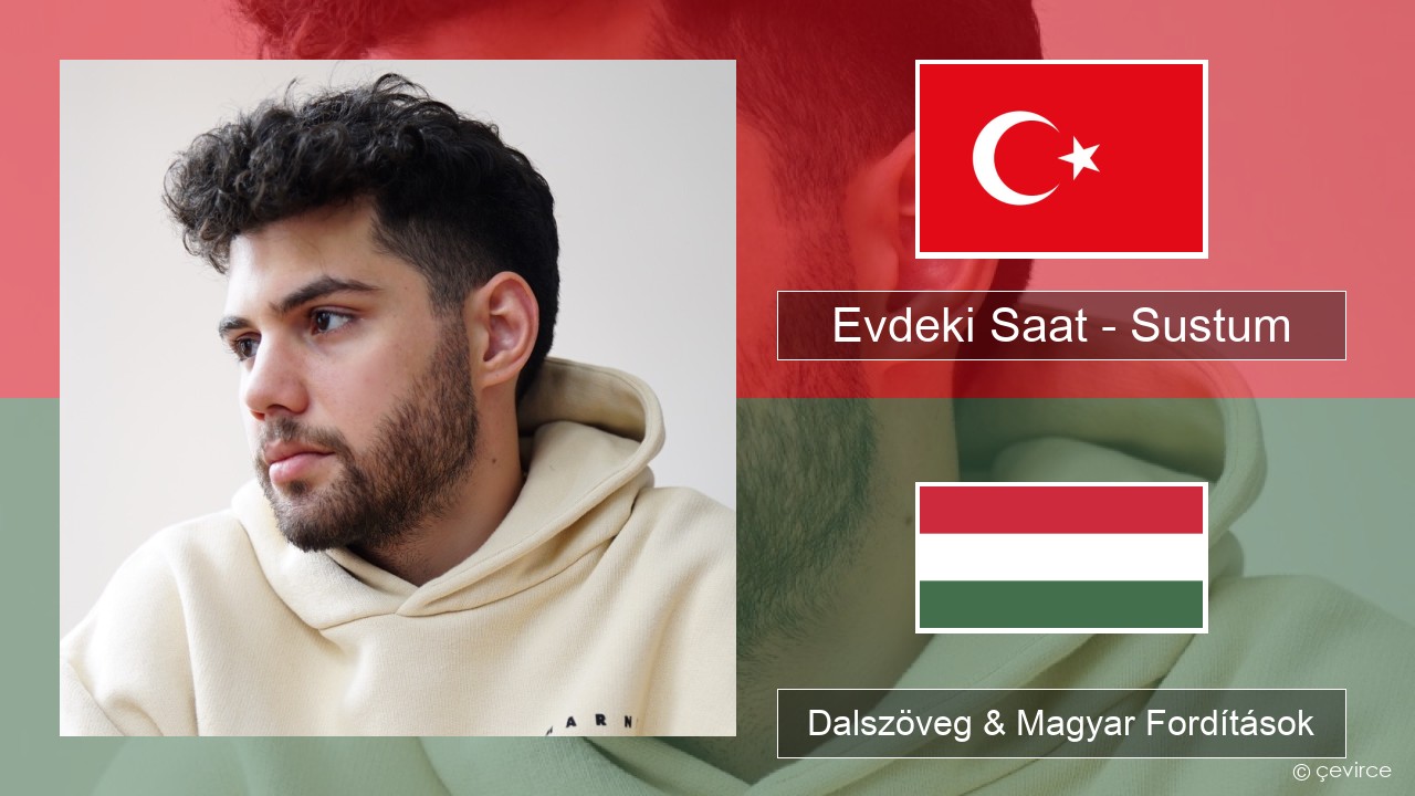 Evdeki Saat – Sustum Török Dalszöveg & Magyar Fordítások