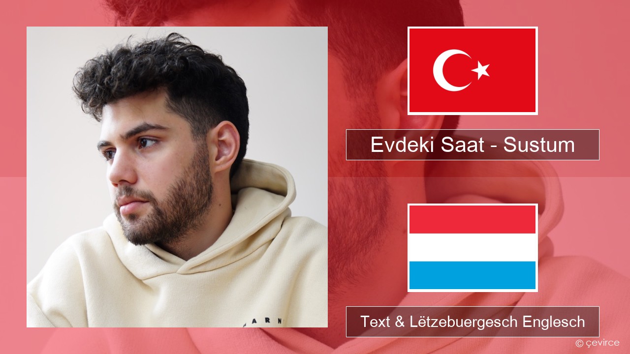 Evdeki Saat – Sustum Tierkesch Text & Lëtzebuergesch Englesch