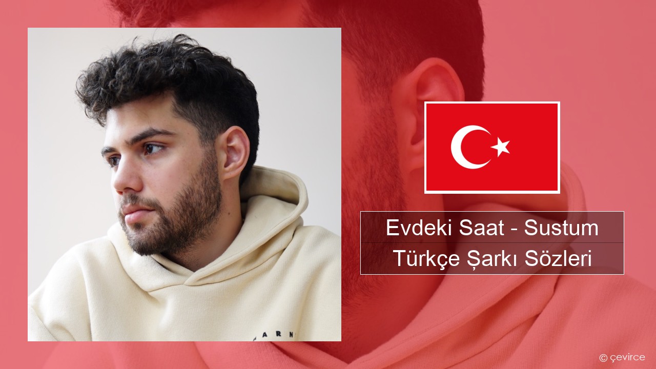 Evdeki Saat – Sustum Türkçe Şarkı Sözleri